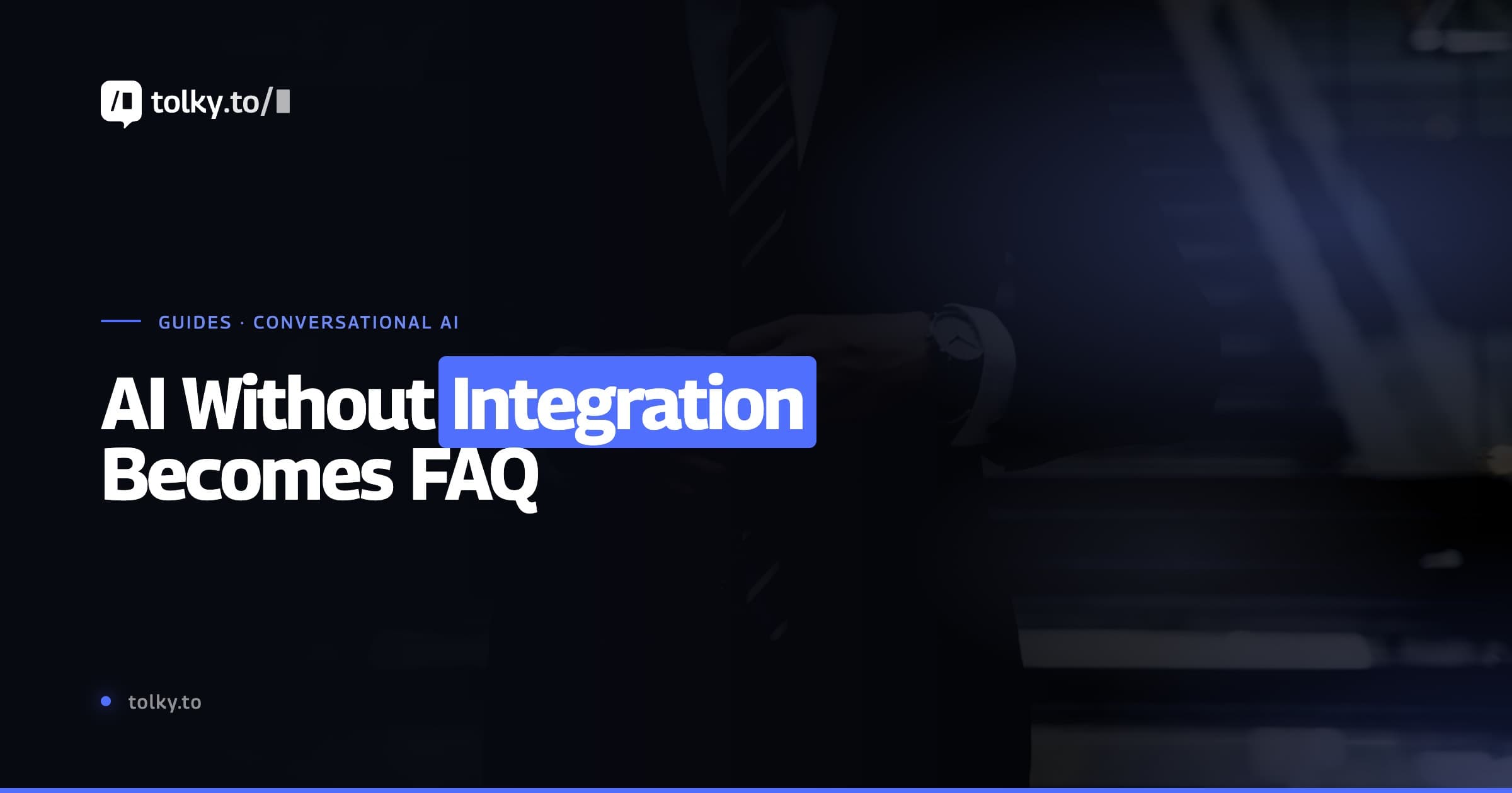 AI without integration becomes FAQ: why artificial intelligence that can't access systems talks but doesn't resolve