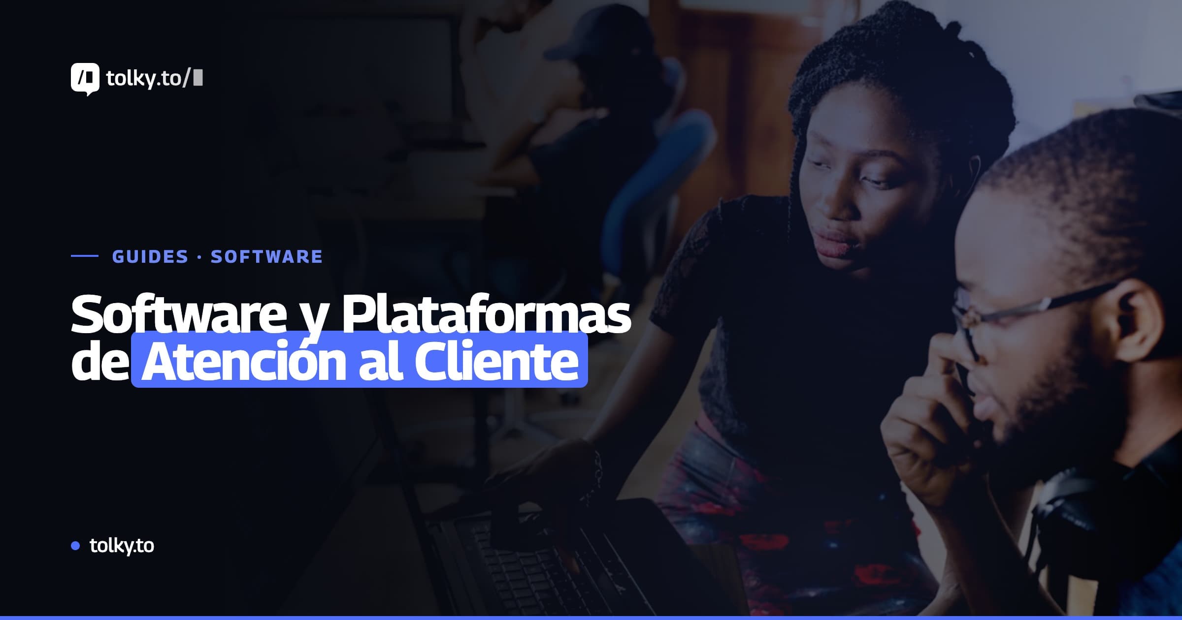 Software y plataformas de atención al cliente: cómo elegir la mejor opción para tu empresa