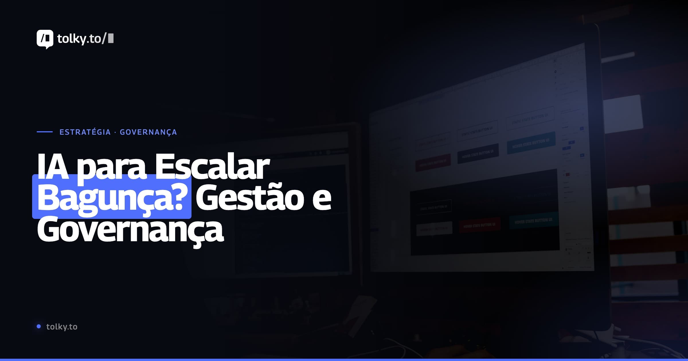 Sua empresa pode estar usando IA para escalar bagunça: por que IA Conversacional é sobre gestão, processo e governança