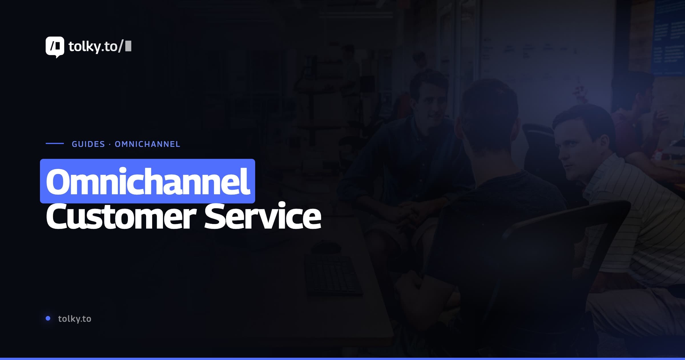 What is omnichannel customer service and why your company needs it now
