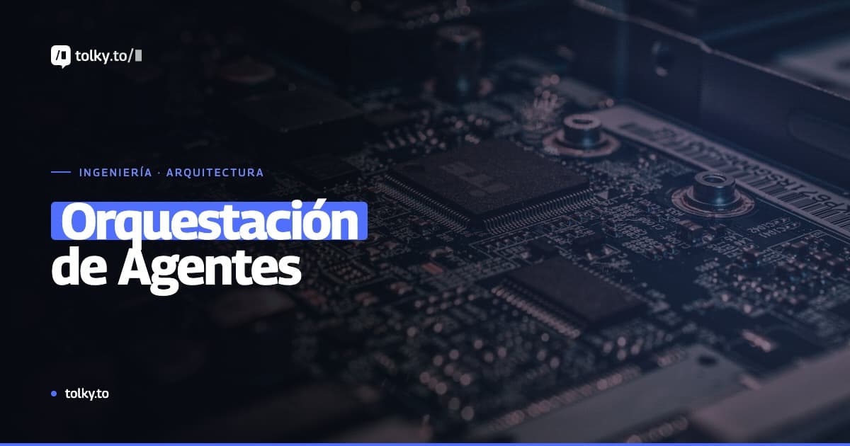 Orquestación de Agentes de IA: Arquitectura y Mejores Prácticas para Empresas
